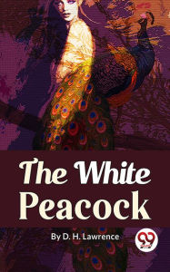 Title: The White Peacock, Author: D. H. Lawrence