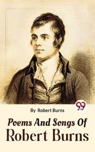 Title: Poems And Songs Of Robert Burns, Author: Robert Burns