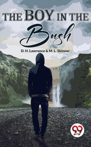 Title: The Boy In The Bush, Author: D. H. Lawrence & M. L. Skinner