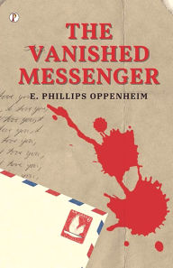 Title: The Vanished Messenger, Author: E Phillips Oppenheim