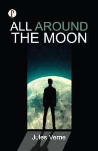 Title: All Around The Moon, Author: Jules Verne