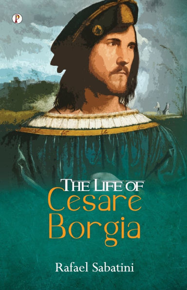 The Life of Cesare Borgia