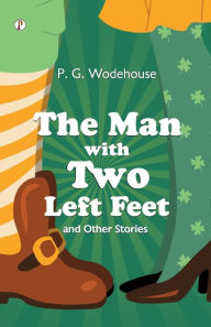 Title: The Man With Two Left Feet, Author: P. G. Wodehouse