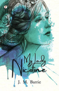 Title: My Lady Nicotine: A Study in Smoke, Author: J. M. Barrie