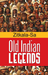 Title: Old Indian Legends, Author: Zitkala-Sa