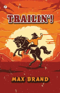 Title: Trailin'!, Author: Frederick Schiller Faust Max Brand
