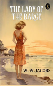 Title: The Lady of the Barge, Author: W. W. Jacobs