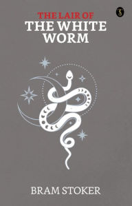 Title: The Lair of The White Worm, Author: Bram Stoker