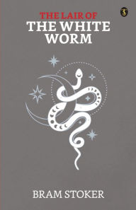 Title: The Lair of the White Worm, Author: Bram Stoker