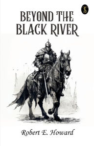 Title: Beyond The Black River, Author: Robert E. Howard