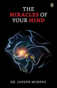 Title: The Miracles Of Your Mind, Author: Joseph Murphy