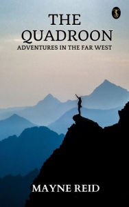 Title: The Quadroon: Adventures In The Far West, Author: Mayne Reid