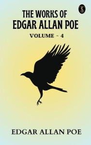 Title: The Works of Edgar Allan Poe - Volume 4, Author: Edgar Allan Poe