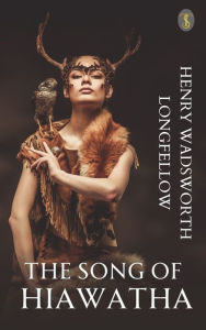 Title: The Song of Hiawatha, Author: Henry Wadsworth Longfellow
