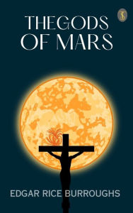 Title: The Gods of Mars, Author: Edgar Rice Burroughs