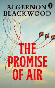 Title: The Promise of Air, Author: Algernon Blackwood