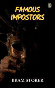 Title: Famous Impostors, Author: Bram Stoker