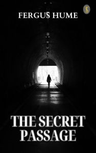 Title: The Secret Passage, Author: Fergus Hume
