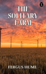 Title: The Solitary Farm, Author: Fergus Hume