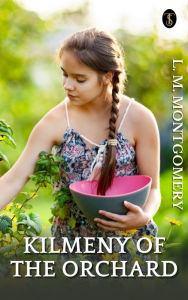 Title: Kilmeny of the Orchard, Author: L. M. Montgomery