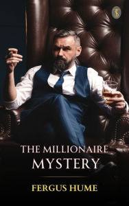 Title: The Millionaire Mystery, Author: Fergus Hume