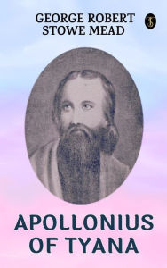 Title: Apollonius Of Tyana, Author: George Robert Stowe Mead
