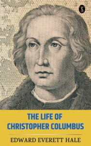 Title: The Life of Christopher Columbus, Author: Edward Everett Hale