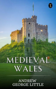 Title: Medieval Wales, Author: Andrew George Little