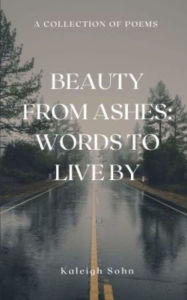 Title: Beauty From Ashes: Words to Live By, Author: Kaleigh Sohn