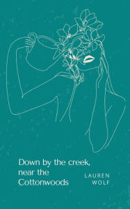 Title: Down by the creek, near the Cottonwoods, Author: Lauren Wolf