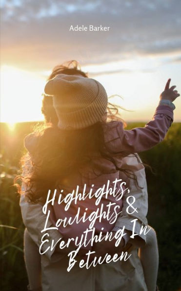 Highlights, Lowlights & Everything In Between
