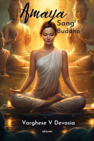 Title: Amaya Sang Buddha, Author: Varghese V Devasia