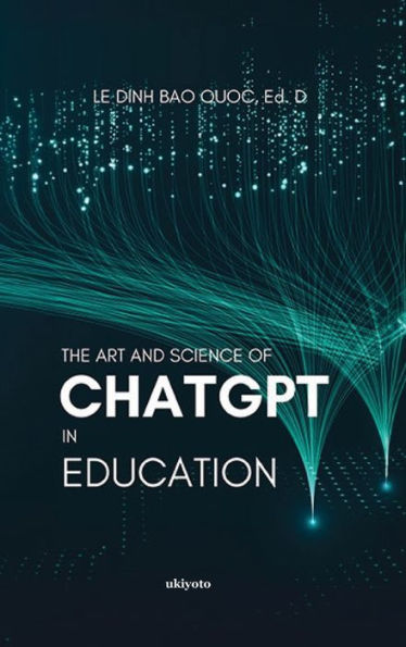 The Art and Science of ChatGPT in Education