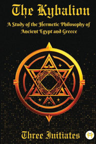 Title: The Kybalion: A Study of the Hermetic Philosophy of Ancient Egypt and Greece, Author: Three Initiates