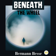 Title: Beneath the Wheel, Author: Hermann Hesse