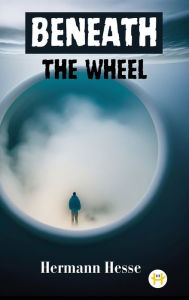 Title: Beneath the Wheel, Author: Hermann Hesse