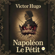 Title: Napoléon Le Petit, Author: Victor Hugo