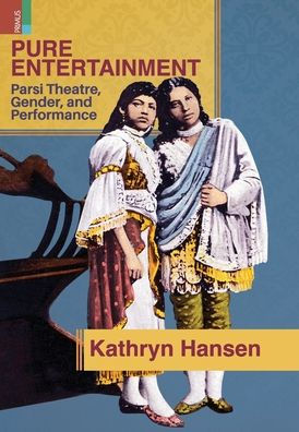 Pure Entertainment: Parsi Theater, Gender, and Performance