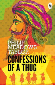 Title: Confessions of A Thug, Author: Philip Meadows Taylor