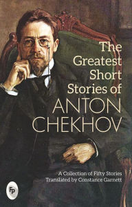 Title: The Greatest Short Stories of Anton Chekhov, Author: Anton Chekhov