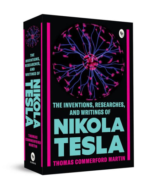 The Inventions, Researches, and Writings of Nikola Tesla