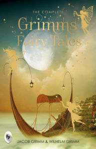 Title: The Complete Grimm's Fairy Tales, Author: Jacob Grimm