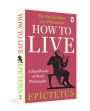 How to Live - A Handbook of Stoic Philosophy: Discourses and The Enchiridion