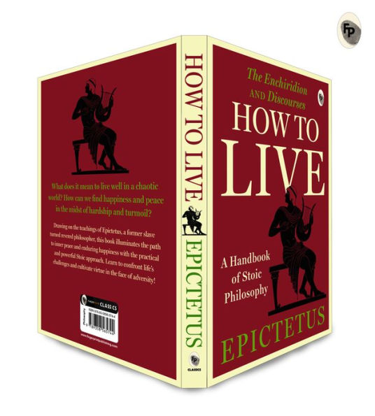 How to Live - A Handbook of Stoic Philosophy: Discourses and The Enchiridion