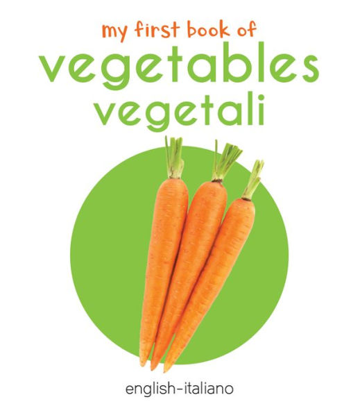 My First Book of Vegetables - Vegetali: My First English - Italian Board Book