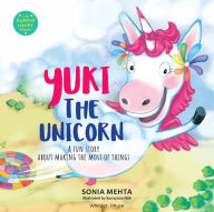 Title: Yuki the Unicorn: A Fun Story About Making The Most Of Things, Author: Sonia Mehta