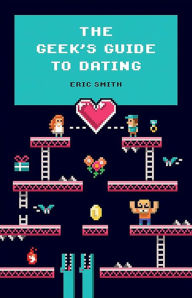 Title: The Geek'S Guide To Dating, Author: Eric Smith