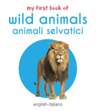 Title: My First Book of Wild Animals - Animali Selvatici: My First English - Italian Board Book, Author: Wonder House Books