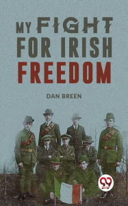 Title: My Fight For Irish Freedom, Author: Dan Breen
