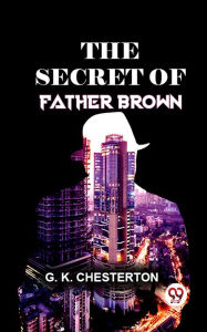 Title: The Secret Of Father Brown., Author: G. K. Chesterton